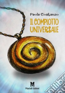 Il complotto universale libro di Costanzo Paola