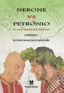 Nerone vs Petronio. La cena segreta del Satyricon libro di Pingitore Pier Francesco