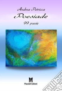 Poesiade. 99 poesie libro di Petricca Andrea