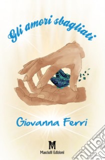 Gli amori sbagliati libro di Ferri Giovanna