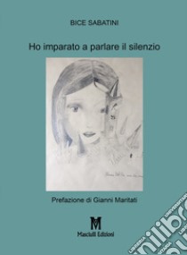 Ho imparato a parlare il silenzio libro di Sabatini Bice