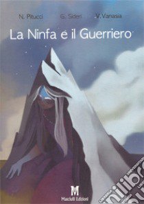 La ninfa e il guerriero libro di Pitucci Nicola; Sideri Giulia