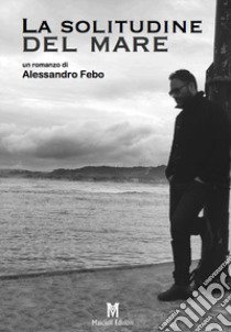 La solitudine del mare libro di Febo Alessandro