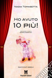 Ho avuto 10 più! libro di Tomasetta Nadia