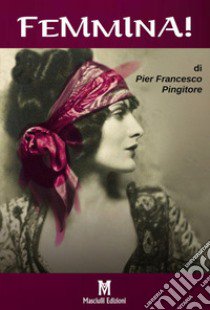 Femmina! libro di Pingitore Pier Francesco