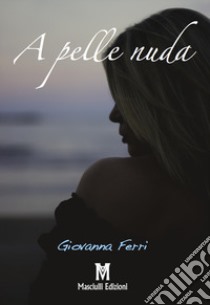 A pelle nuda libro di Ferri Giovanna