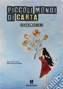 Piccoli mondi di carta libro di Maritati Gianni