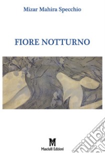 Fiore notturno libro di Specchio Mizar Mahira