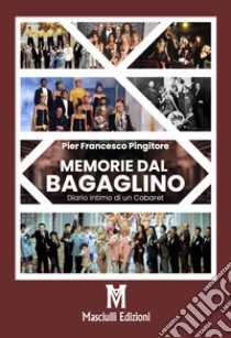 Memorie dal Bagaglino. Diario intimo di un cabaret libro di Pingitore Pier Francesco