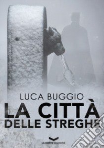 La città delle streghe libro di Buggio Luca