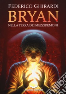 Nella terra dei mezzidemoni. Bryan. Vol. 1 libro di Ghirardi Federico