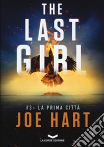 La prima città. The last girl. Vol. 3 libro di Hart Joe