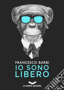 Io sono libero libro di Barbi Francesco