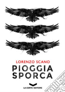 Pioggia sporca libro di Scano Lorenzo