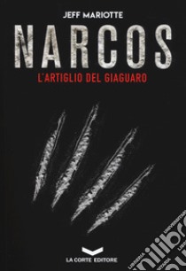 Narcos. L'artiglio del giaguaro libro di Mariotte Jeff