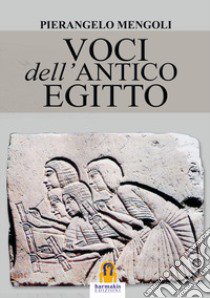 Voci dell'Antico Egitto libro di Mengoli Pierangelo