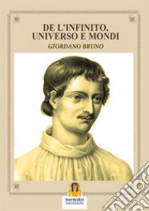 De l'infinito, universo e mondi libro di Bruno Giordano; Lovari L. P. (cur.)