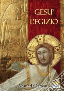 Gesù l'egizio libro di Osman Ahmed; Lovari L. P. (cur.)