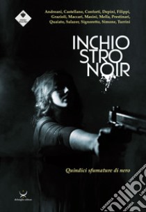 Inchiostro noir. Quindici sfumature di nero libro di Delmiglio E. (cur.)