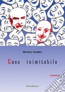 Mascheri nudi-Caos inimitabile libro di Sgarro Michele