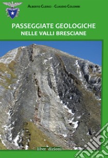 Passeggiate geologiche nelle valli bresciane libro di Clerici Alberto; Colombi Claudio