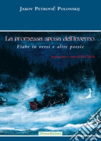 La promessa sposa dell'inverno. Fiabe in versi e altre poesie libro di Polonskij Jakov Petrovic; Dusi P. (cur.)