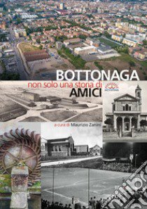 Bottonaga. Non solo una storia di amici libro di Zanini M. (cur.)