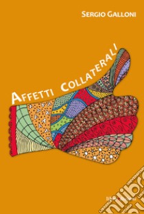 Affetti collaterali libro di Galloni Sergio