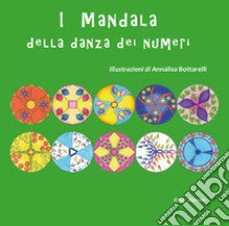 I mandala della danza dei numeri. Con adesivi. Ediz. illustrata libro di Bottarelli Annalisa