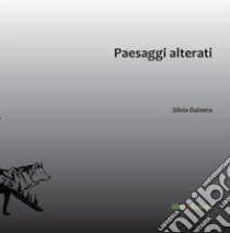 Paesaggi alterati. I luoghi di raccolta e smaltimento rifiuti, prospettive e approcci contemporanei libro di Dalzero Silvia