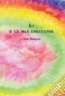 Io e la mia emozione libro di Benigna Ninì