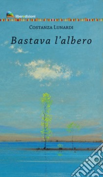 Bastava l'albero libro di Lunardi Costanza