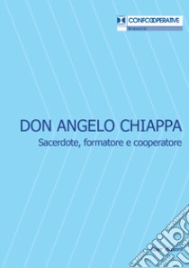 Don Angelo Chiappa. Sacerdote, formatore e cooperatore libro