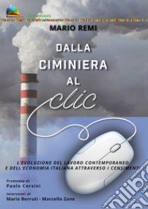 Dalla ciminiera al clic. L'evoluzione del lavoro contemporaneo e dell'economia italiana attraverso i censimenti libro di Remi Mario