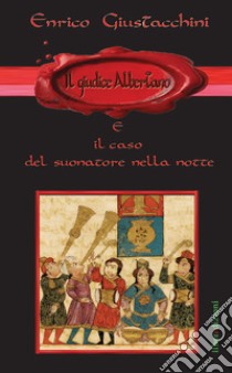 Il giudice Albertano e il caso del suonatore nella notte libro di Giustacchini Enrico