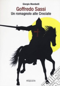 Goffredo Sassi. Un romagnolo alle crociate libro di Mambelli Giorgio