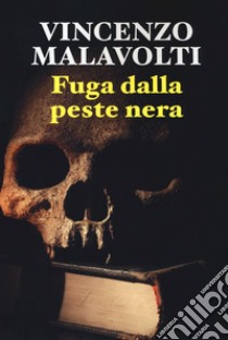 Fuga dalla peste nera libro di Malavolti Vincenzo