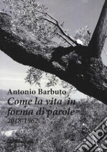 Come la vita in forma di parole (2018-1962) libro di Barbuto Antonio