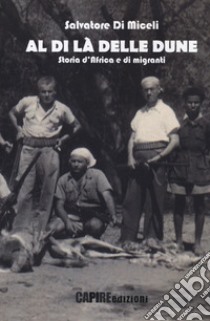 Al di là delle dune. Storia d'Africa e di migranti libro di Di Miceli Salvatore