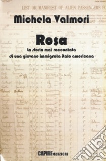 Rosa. La storia mai raccontata di una giovane immigrata italo americana libro di Valmori Michela