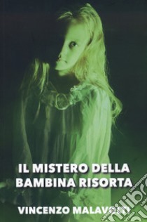 Il mistero della bambina risorta libro di Malavolti Vincenzo