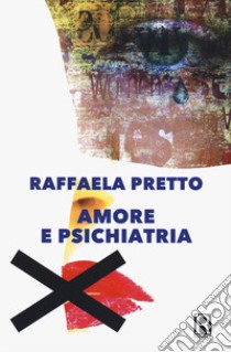 Amore e psichiatria libro di Pretto Raffaela