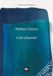 Cielo dinamite libro di Greco Matteo