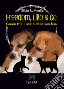 Freedom, Lillo & co. Green Hill: l'inizio della sua fine libro di Ruffinello Silvia