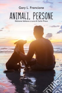 Animali, persone libro di Francione Gary Lawrence; Prisco C. (cur.)