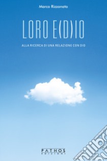 Loro e(D)io. Alla ricerca di una relazione con Dio libro di Rizzonato Marco