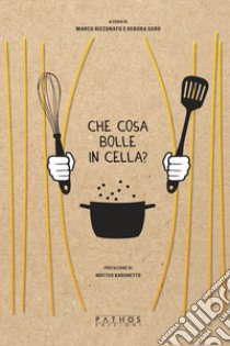 Che cosa bolle in cella? libro di Rizzonato M. (cur.); Sgro D. (cur.)