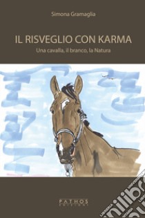 Il risveglio con Karma. Una cavalla, il branco, la natura libro di Gramaglia Simona