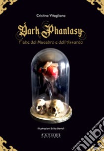 Dark phantasy. Fiabe del macabro e dell'assurdo. Gold edition libro di Vitagliano Cristina