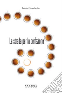 La strada per la perfezione libro di Giacchetto Fabio